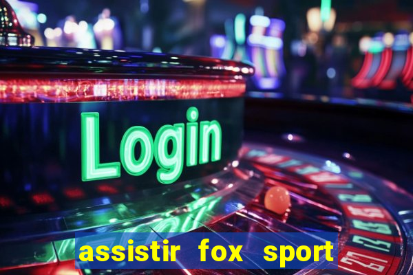 assistir fox sport futebol tv